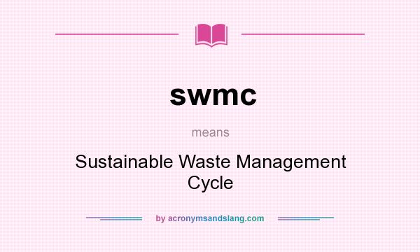 What does swmc mean? It stands for Sustainable Waste Management Cycle