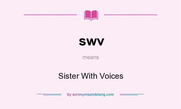What does swv mean? It stands for Sister With Voices