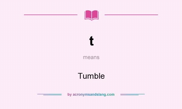 What does t mean? It stands for Tumble