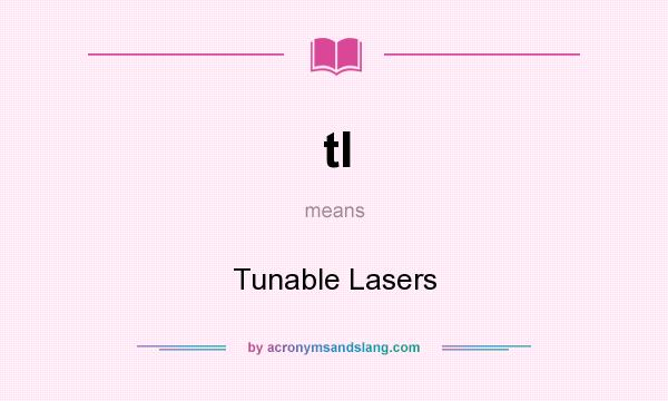 What does tl mean? It stands for Tunable Lasers