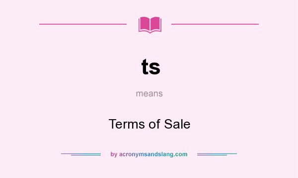 What does ts mean? It stands for Terms of Sale