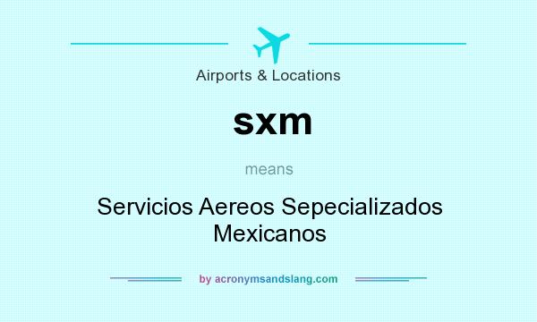 What does sxm mean? It stands for Servicios Aereos Sepecializados Mexicanos