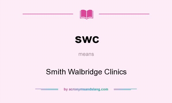 What does swc mean? It stands for Smith Walbridge Clinics