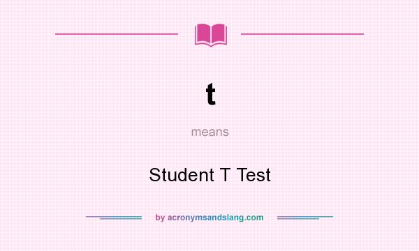 What does t mean? It stands for Student T Test