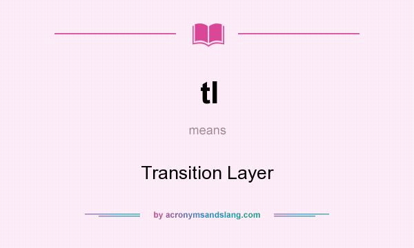 What does tl mean? It stands for Transition Layer