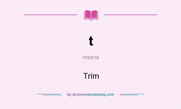 What does t mean? It stands for Trim