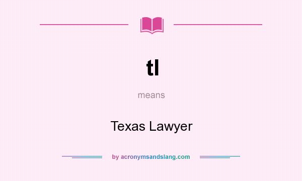 What does tl mean? It stands for Texas Lawyer