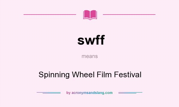 What does swff mean? It stands for Spinning Wheel Film Festival