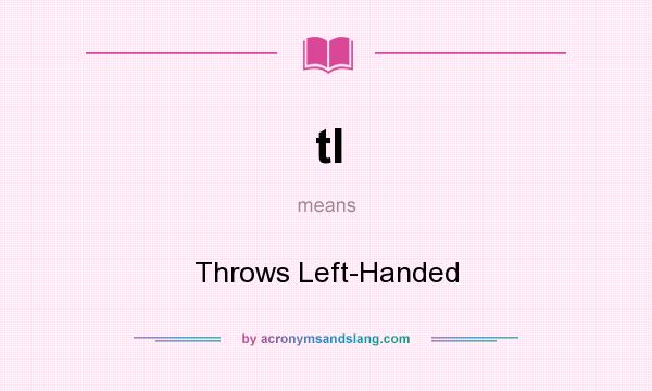 What does tl mean? It stands for Throws Left-Handed