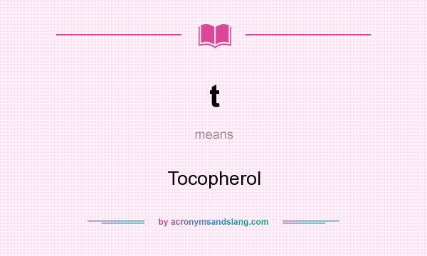 What does t mean? It stands for Tocopherol