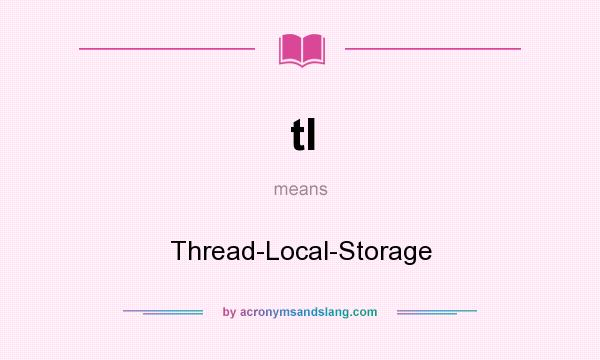 What does tl mean? It stands for Thread-Local-Storage