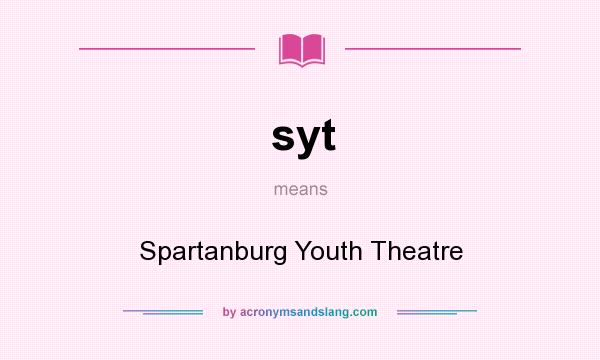 What does syt mean? It stands for Spartanburg Youth Theatre