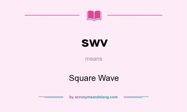 What does swv mean? It stands for Square Wave