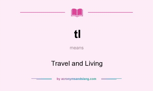 What does tl mean? It stands for Travel and Living