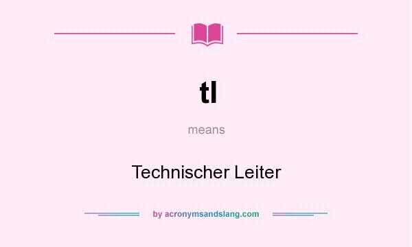 What does tl mean? It stands for Technischer Leiter