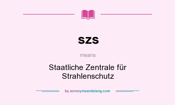 What does szs mean? It stands for Staatliche Zentrale für Strahlenschutz