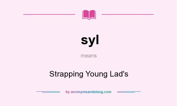 What does syl mean? It stands for Strapping Young Lad`s