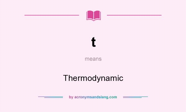 What does t mean? It stands for Thermodynamic