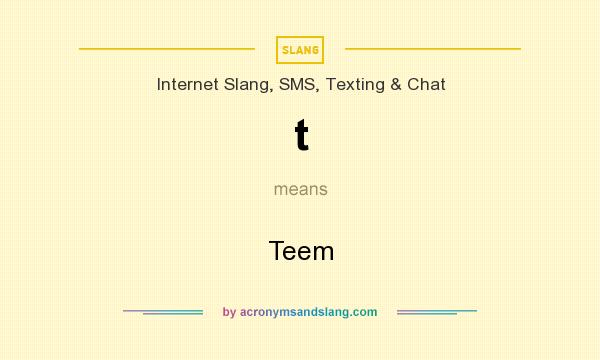 What does t mean? It stands for Teem