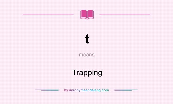 What does t mean? It stands for Trapping