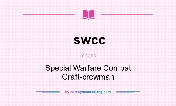 What does swcc mean? It stands for Special Warfare Combat Craft-crewman