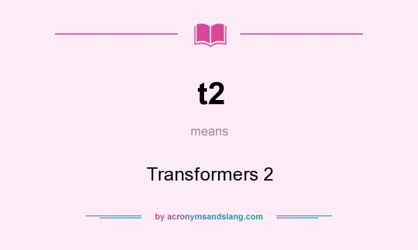 What does t2 mean? It stands for Transformers 2