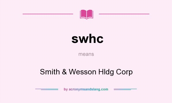 What does swhc mean? It stands for Smith & Wesson Hldg Corp