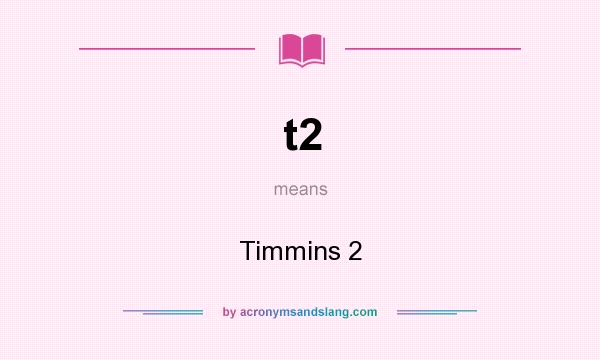 What does t2 mean? It stands for Timmins 2