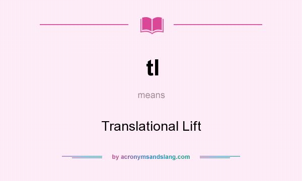 What does tl mean? It stands for Translational Lift