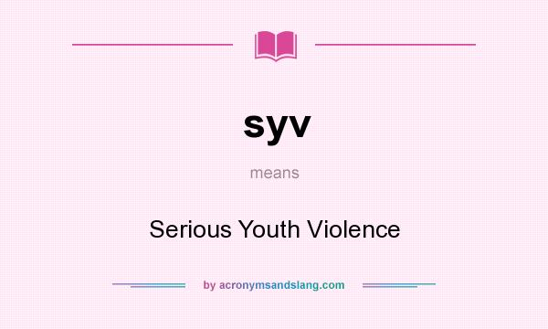 What does syv mean? It stands for Serious Youth Violence