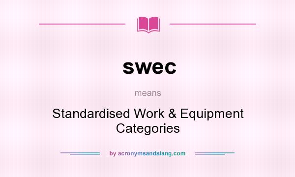 What does swec mean? It stands for Standardised Work & Equipment Categories
