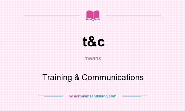 What does t&c mean? It stands for Training & Communications