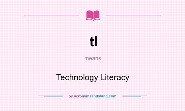 What does tl mean? It stands for Technology Literacy