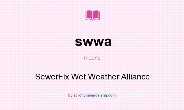 What does swwa mean? It stands for SewerFix Wet Weather Alliance
