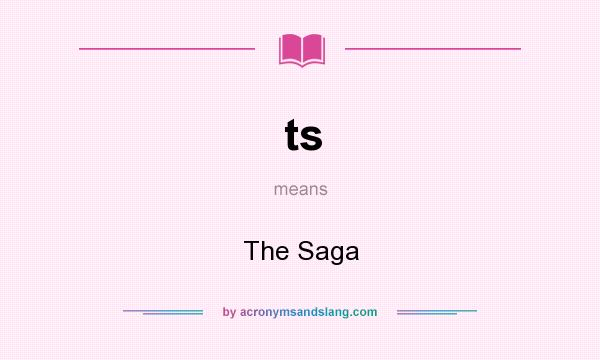 What does ts mean? It stands for The Saga