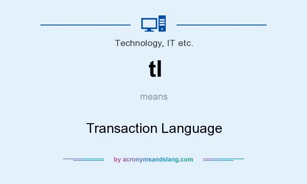 What does tl mean? It stands for Transaction Language