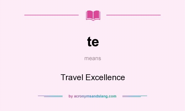 What does te mean? It stands for Travel Excellence