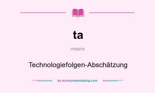 What does ta mean? It stands for Technologiefolgen-Abschätzung