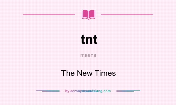 What does tnt mean? It stands for The New Times