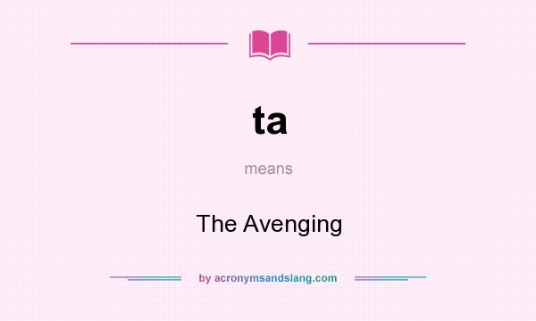 What does ta mean? It stands for The Avenging