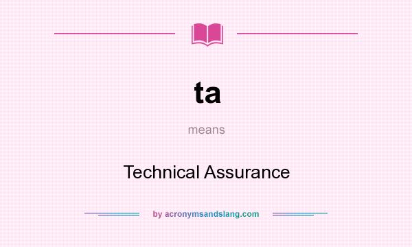 What does ta mean? It stands for Technical Assurance