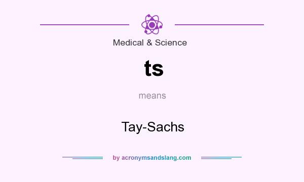 What does ts mean? It stands for Tay-Sachs