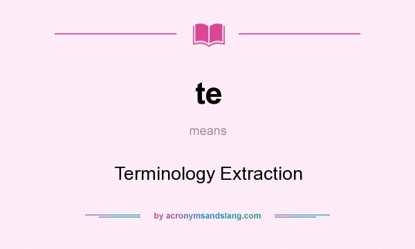 What does te mean? It stands for Terminology Extraction