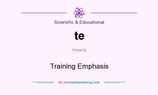 What does te mean? It stands for Training Emphasis
