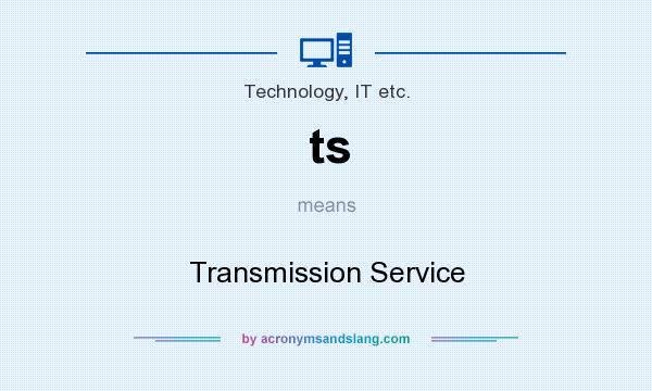 What does ts mean? It stands for Transmission Service