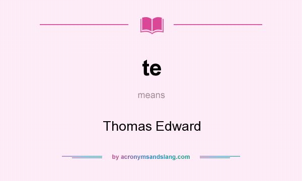 What does te mean? It stands for Thomas Edward