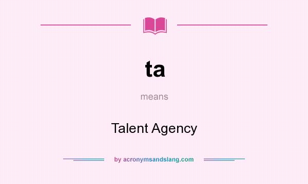 What does ta mean? It stands for Talent Agency