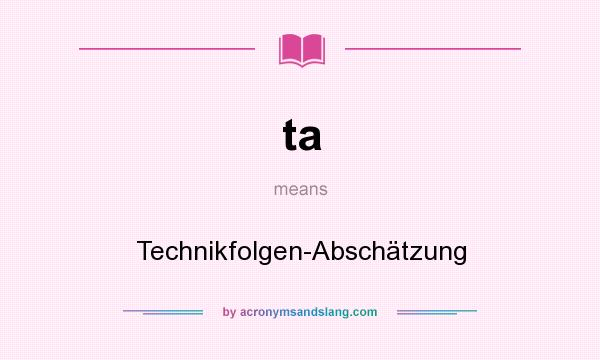 What does ta mean? It stands for Technikfolgen-Abschätzung