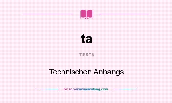 What does ta mean? It stands for Technischen Anhangs