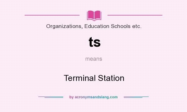What does ts mean? It stands for Terminal Station